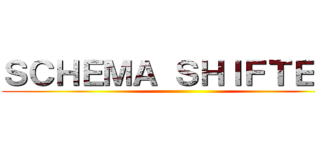 ＳＣＨＥＭＡ ＳＨＩＦＴＥＲＳ ()