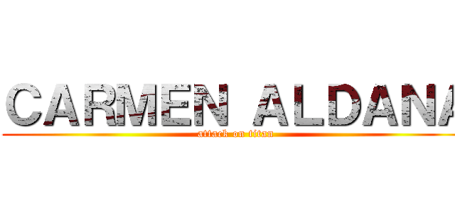 ＣＡＲＭＥＮ ＡＬＤＡＮＡ (attack on titan)