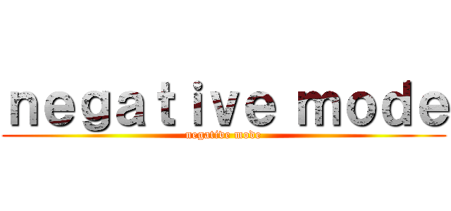 ｎｅｇａｔｉｖｅ ｍｏｄｅ (negative mode)