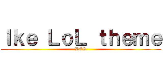 Ｉｋｅ ＬｏＬ ｔｈｅｍｅ (DOS)