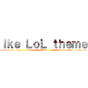 Ｉｋｅ ＬｏＬ ｔｈｅｍｅ (DOS)