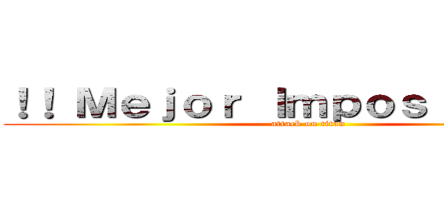 ！！ Ｍｅｊｏｒ Ｉｍｐｏｓｉｂｌｅ ！！ (attack on titan)