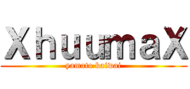 ＸｈｕｕｍａＸ (yamato kaiwai)