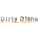 Ｄｉｒｔｙ Ｄｉａｎｅ ()