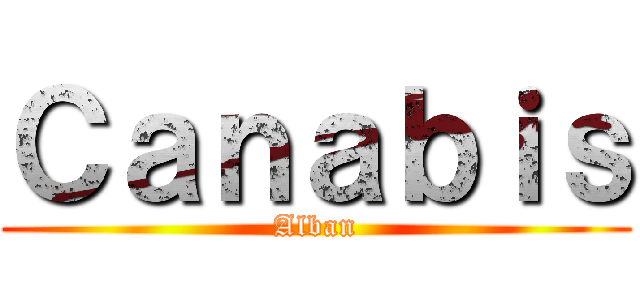 Ｃａｎａｂｉｓ (Alban)