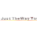 Ｊｕｓｔ Ｔｈｅ Ｗａｙ Ｙｏｕ Ａｒｅ (attack on titan)