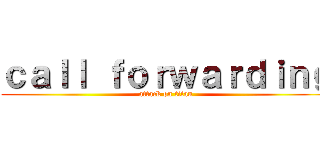 ｃａｌｌ ｆｏｒｗａｒｄｉｎｇ (attack on titan)