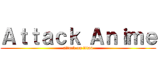 Ａｔｔａｃｋ Ａｎｉｍｅ (attack on titan)