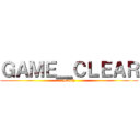 ＧＡＭＥ＿ＣＬＥＡＲ (Sorry)
