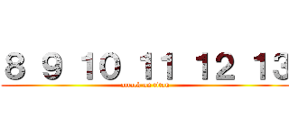８ ９ １０ １１ １２ １３ (attack on titan)