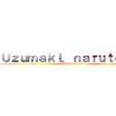 Ｕｚｕｍａｋｉ．ｎａｒｕｔｏ２３２ (Éditeur d’animé)