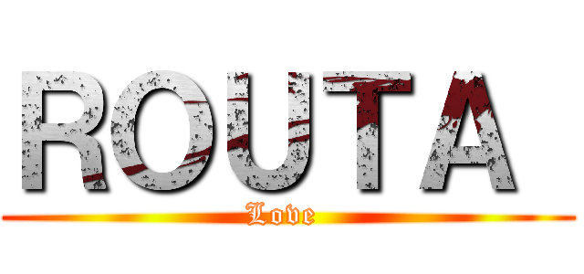 ＲＯＵＴＡ  (Love )