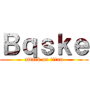 Ｂｑｓｋｅ (attack on titan)