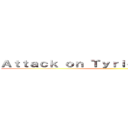 Ａｔｔａｃｋ ｏｎ Ｔｙｒｉｏｎ ｄｄｄｄｄｄ   (                          )