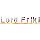 Ｌｏｒｄ Ｆｒｉｋｉ (The animation)