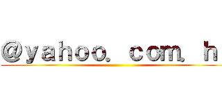＠ｙａｈｏｏ．ｃｏｍ．ｈｋ ()