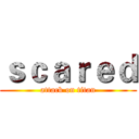 ｓｃａｒｅｄ (attack on titan)