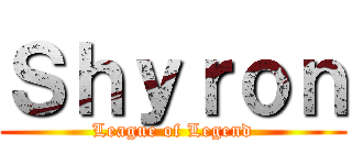 Ｓｈｙｒｏｎ (League of Legend)