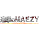 進撃のＭＡＥＺＹ (attack on MAEZY)