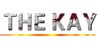 ＴＨＥ ＫＡＹ ()