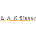 Ｂ．Ａ．Ｋ Ｓｌａｙｅｒ (L'attaque des beurettes à khel)