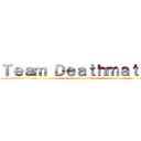 Ｔｅａｍ Ｄｅａｔｈｍａｔｃｈ (attack on Security)