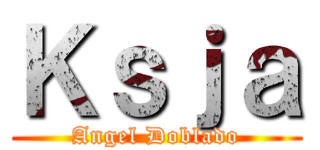 Ｋｓｊａ (Angel Doblado)