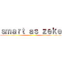ｓｍａｒｔ ａｓ ｚｅｋｅ ()
