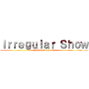 Ｉｒｒｅｇｕｌａｒ Ｓｈｏｗ (Halloween Special)