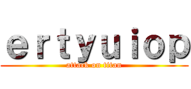 ｅｒｔｙｕｉｏｐ (attack on titan)