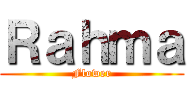 Ｒａｈｍａ (Flower)