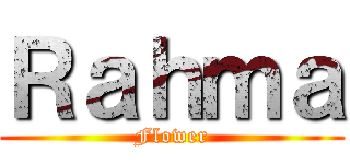 Ｒａｈｍａ (Flower)