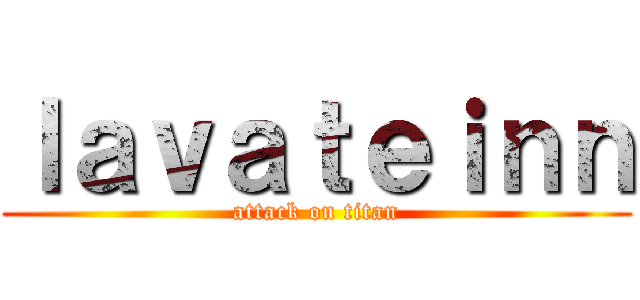 ｌａｖａｔｅｉｎｎ (attack on titan)