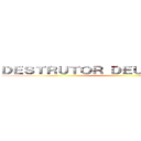 ＤＥＳＴＲＵＴＯＲ ＤＥＵＮＩＶＥＲＳＯＳ  ()