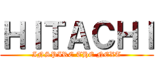 ＨＩＴＡＣＨＩ (INSPIRE THE NEXT)