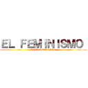 ＥＬ ＦＥＭＩＮＩＳＭＯ  (TEMA A EXPONER.)