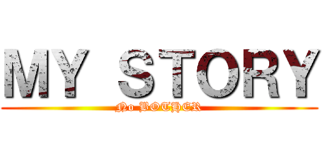 ＭＹ ＳＴＯＲＹ (No BOTHER)