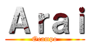 Ａｒａｉ (Ocampo)