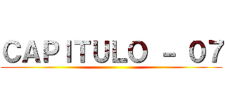 ＣＡＰＩＴＵＬＯ － ０７ ()