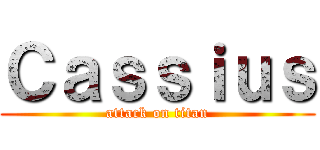 Ｃａｓｓｉｕｓ (attack on titan)