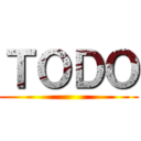 ＴＯＤＯ ()