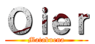 Ｏｉｅｒ (Matabuena)