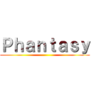 Ｐｈａｎｔａｓｙ ()