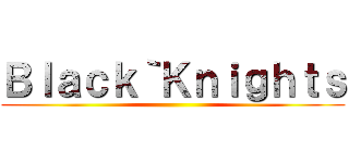 Ｂｌａｃｋ｀Ｋｎｉｇｈｔｓ ()