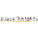 Ｂｌａｃｋ｀Ｋｎｉｇｈｔｓ ()