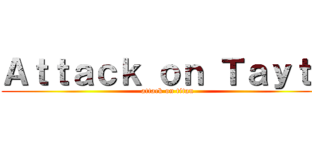 Ａｔｔａｃｋ ｏｎ Ｔａｙｔｏ (attack on titan)