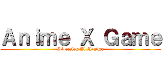 Ａｎｉｍｅ Ｘ Ｇａｍｅ (Diversion Al Maximo)