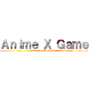 Ａｎｉｍｅ Ｘ Ｇａｍｅ (Diversion Al Maximo)