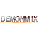 ＤＥＭＯＮＭＩＸ (attack on friki\'s)
