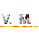 Ｖ．Ｍ． ()